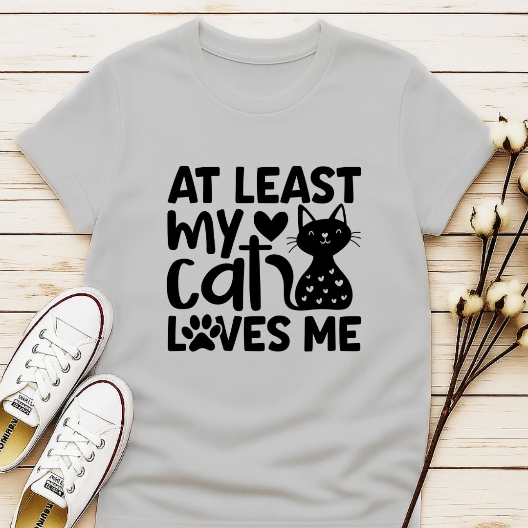 At Least My Cat Loves Me T-shirt