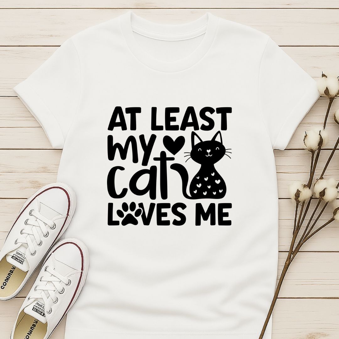 At Least My Cat Loves Me T-shirt