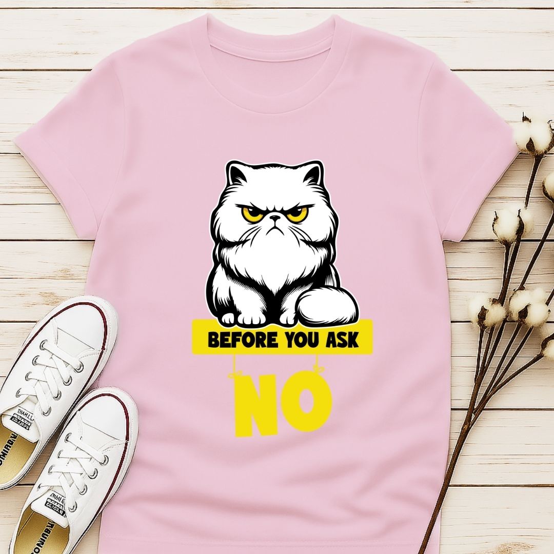 Before You Ask T-shirt