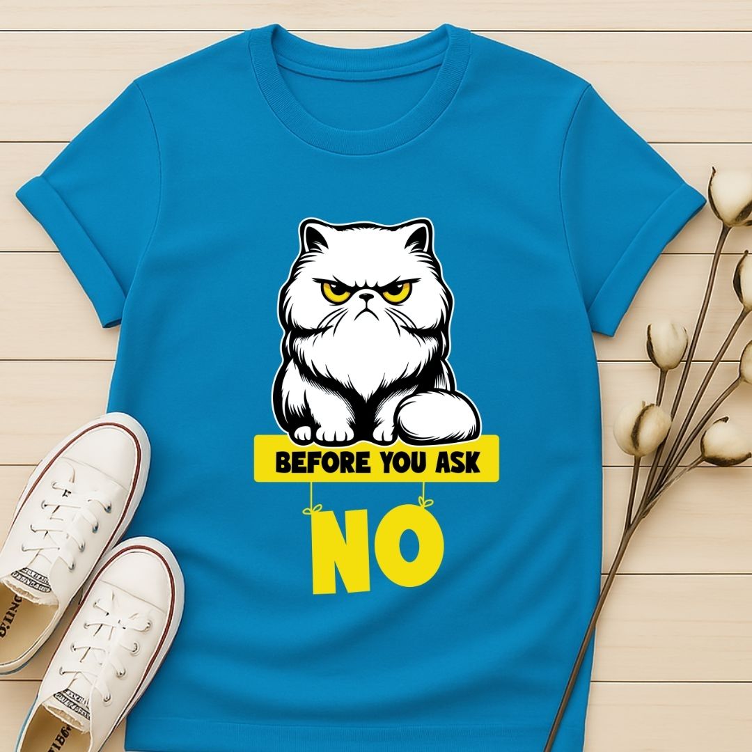 Before You Ask T-shirt