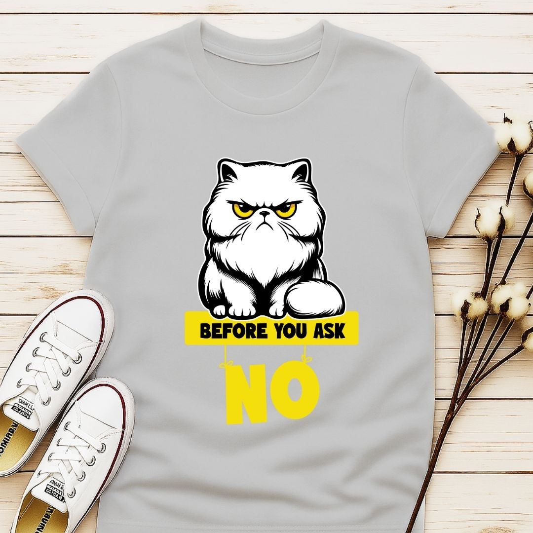Before You Ask T-shirt
