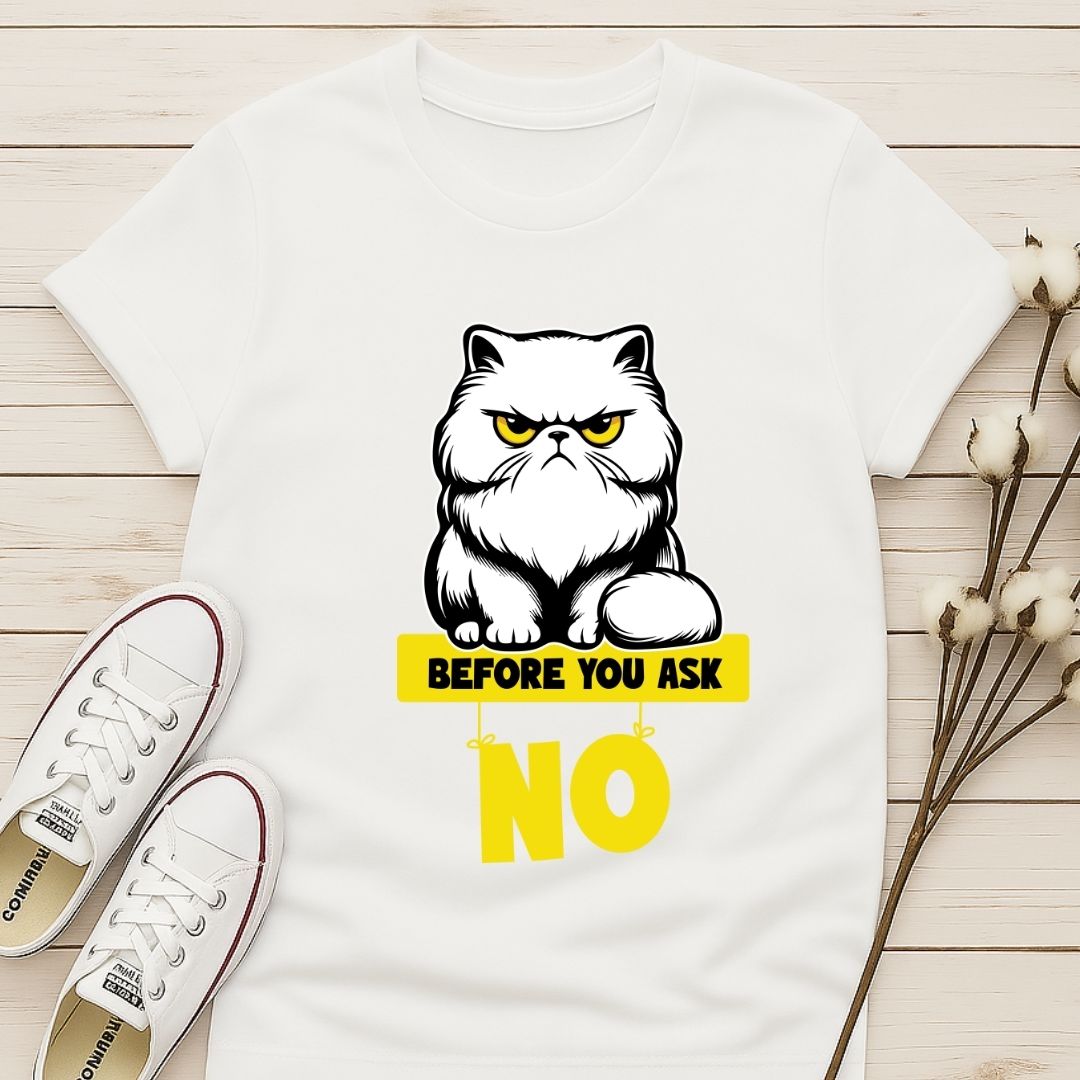 Before You Ask T-shirt