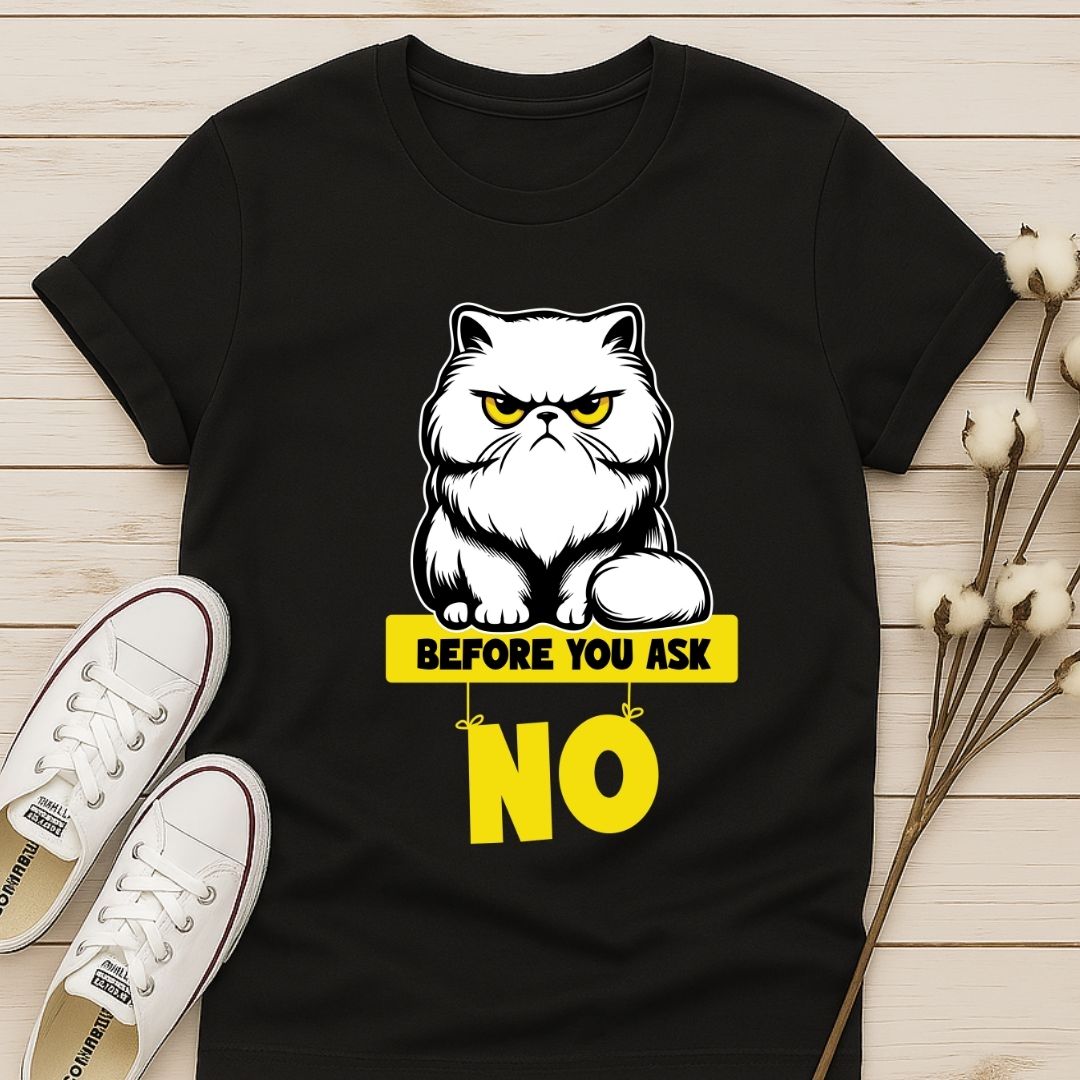 Before You Ask T-shirt