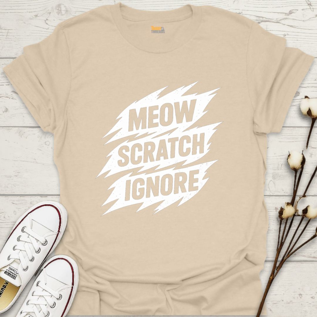 Meow, Scratch, Ignore T-shirt