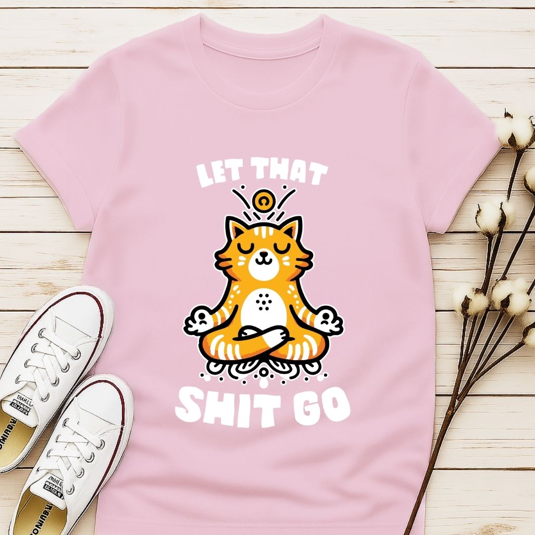 Let That Shit Go T-shirt