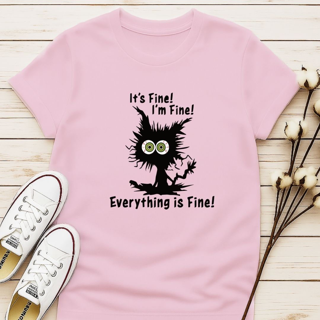 It's Fine, I'm Fine, Everything is Fine T-shirt