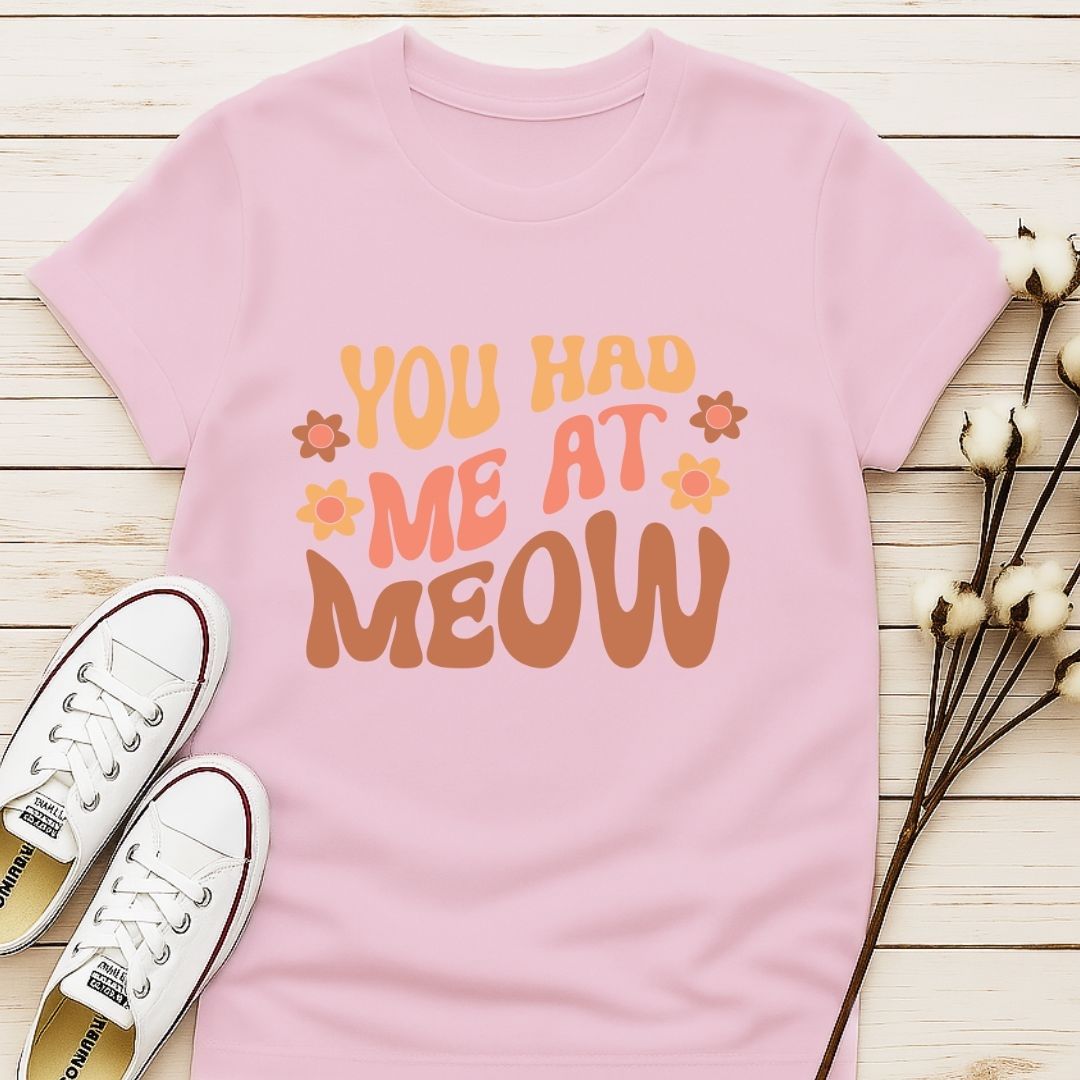 You Had Me At Meow 2 T-shirt