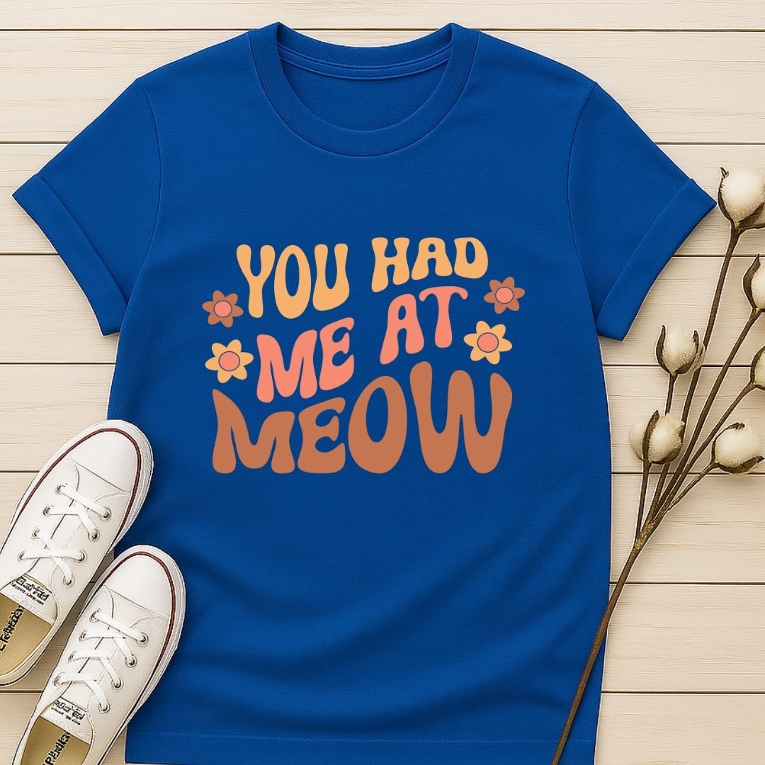 You Had Me At Meow 2 T-shirt