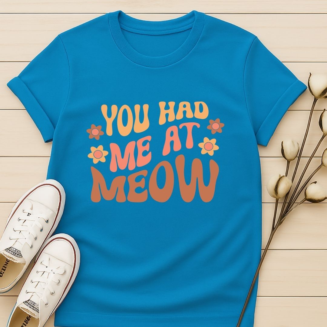 You Had Me At Meow 2 T-shirt