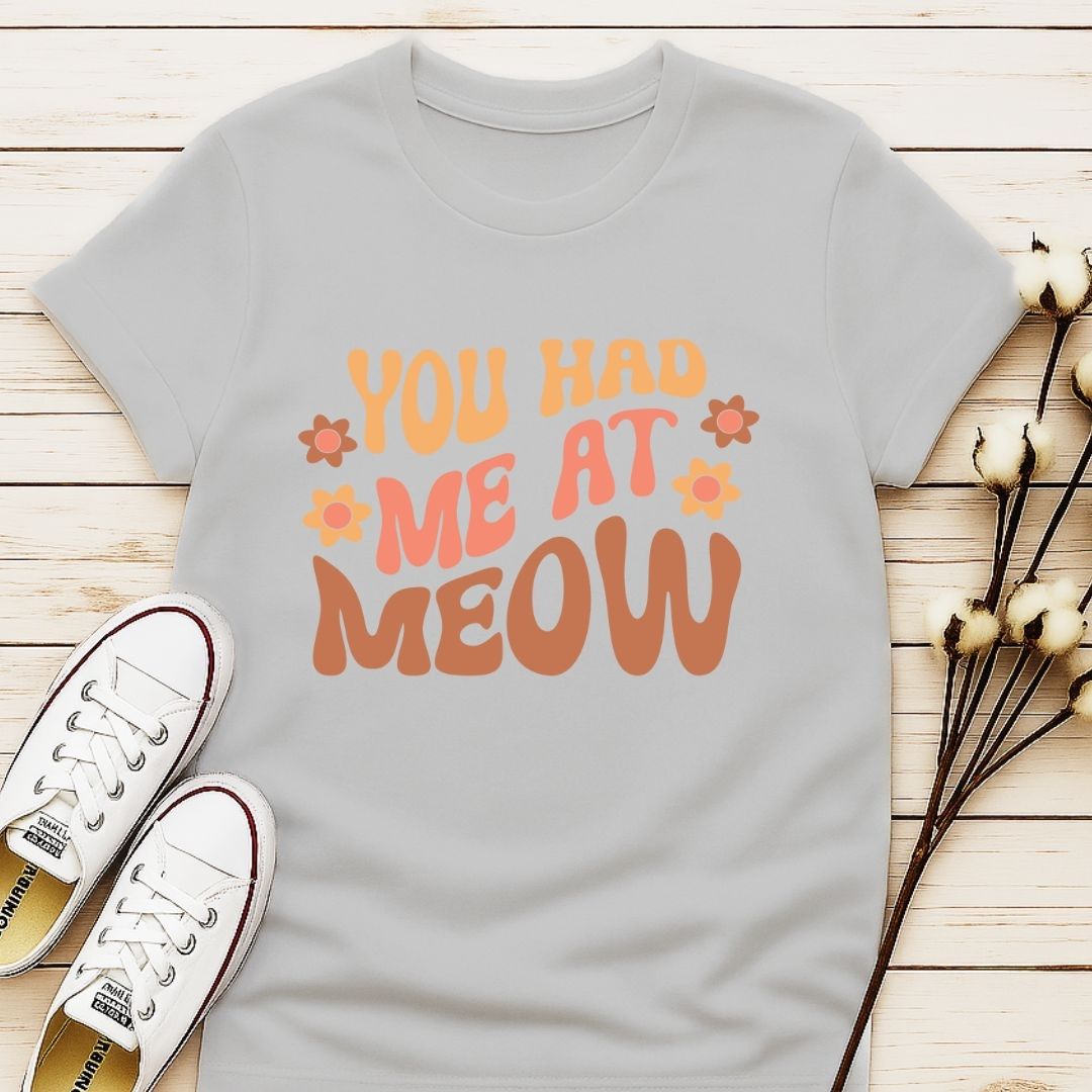 You Had Me At Meow 2 T-shirt