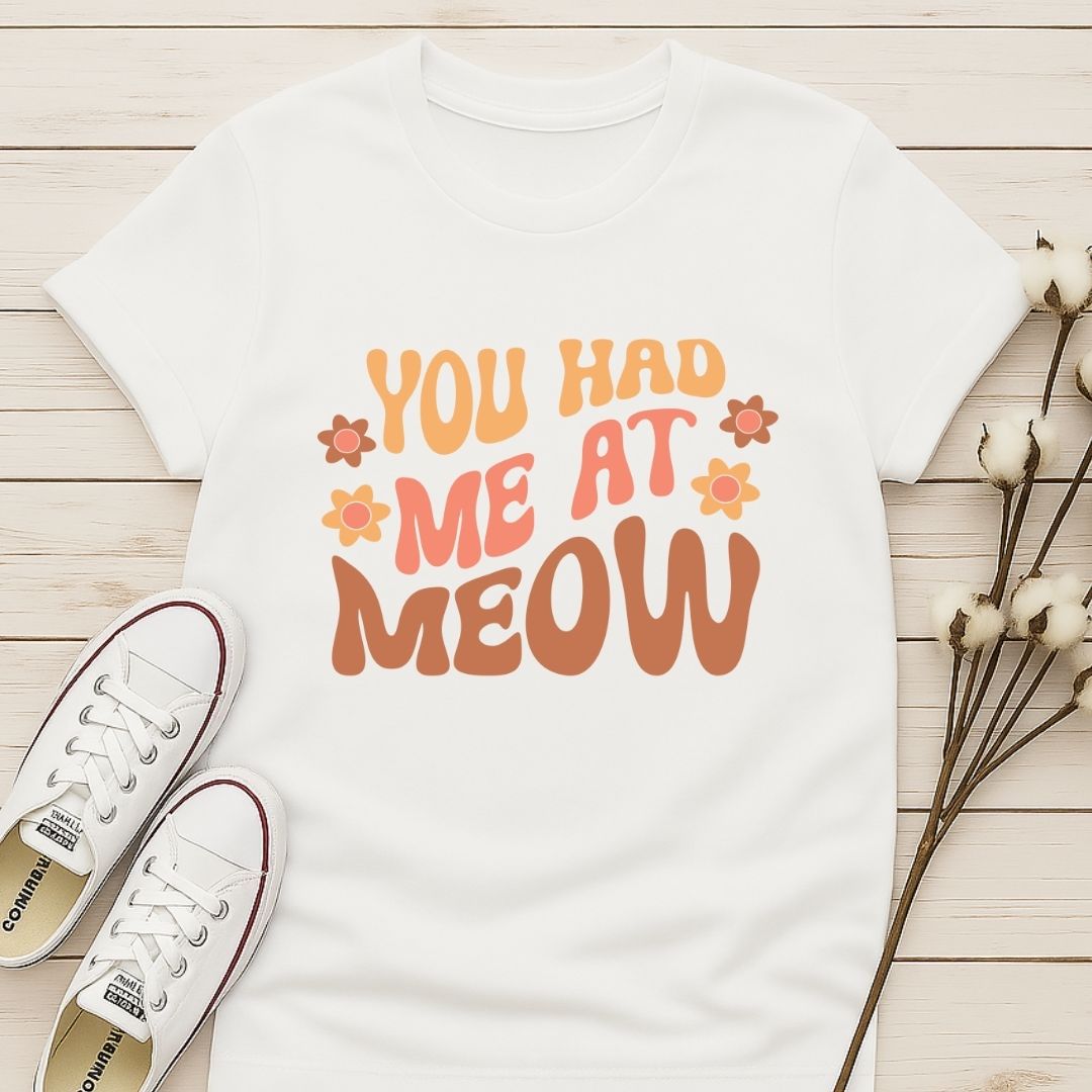 You Had Me At Meow 2 T-shirt
