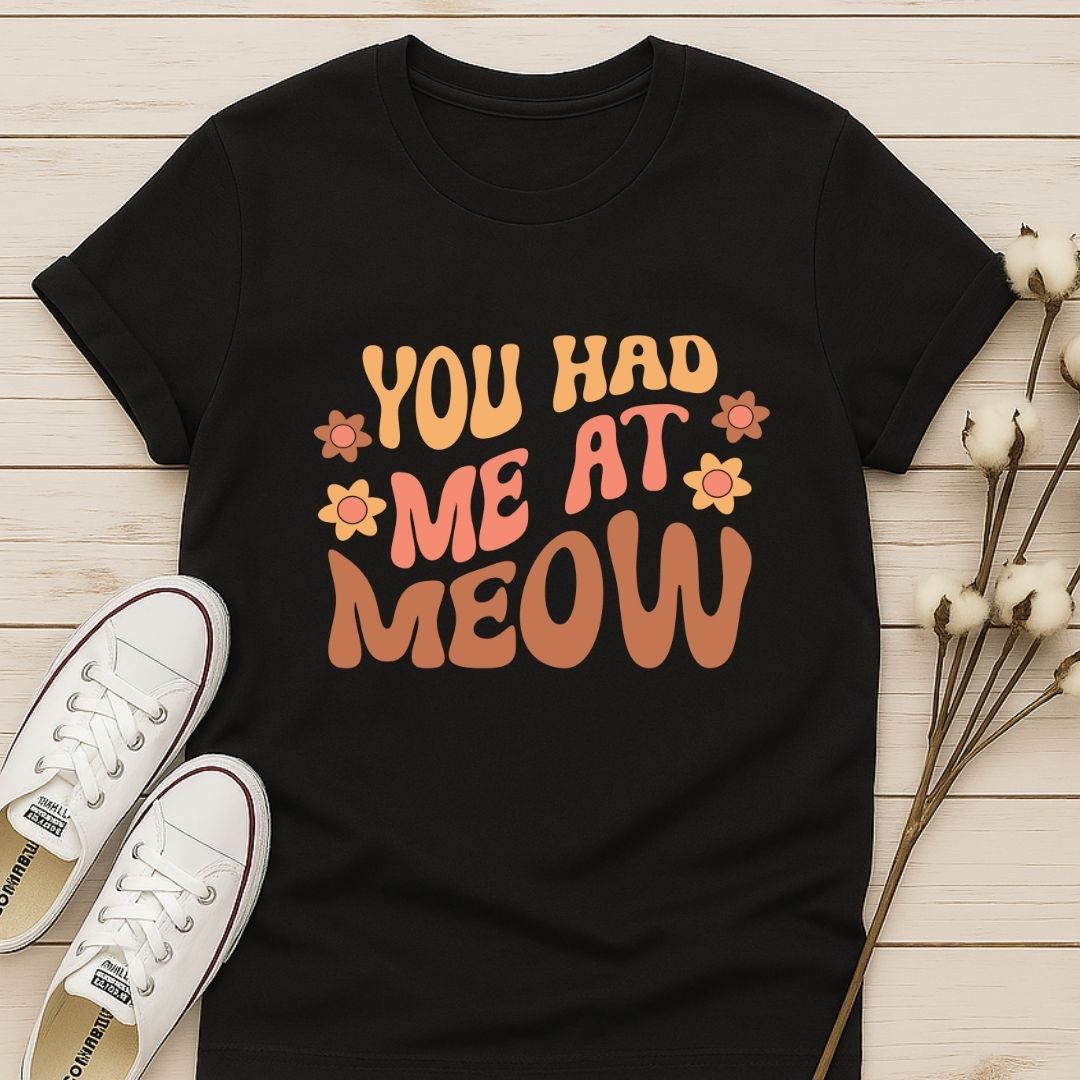 You Had Me At Meow 2 T-shirt