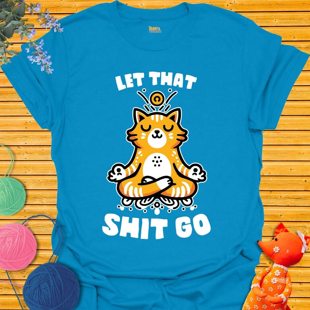 Let That Shit Go T-shirt