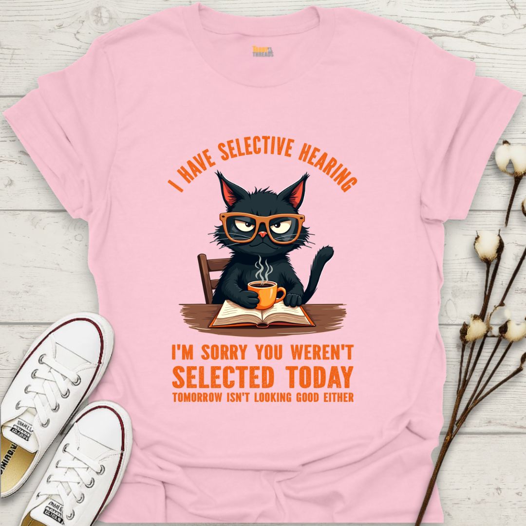 I Have Selective Hearing T-shirt