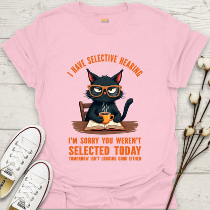 I Have Selective Hearing T-shirt