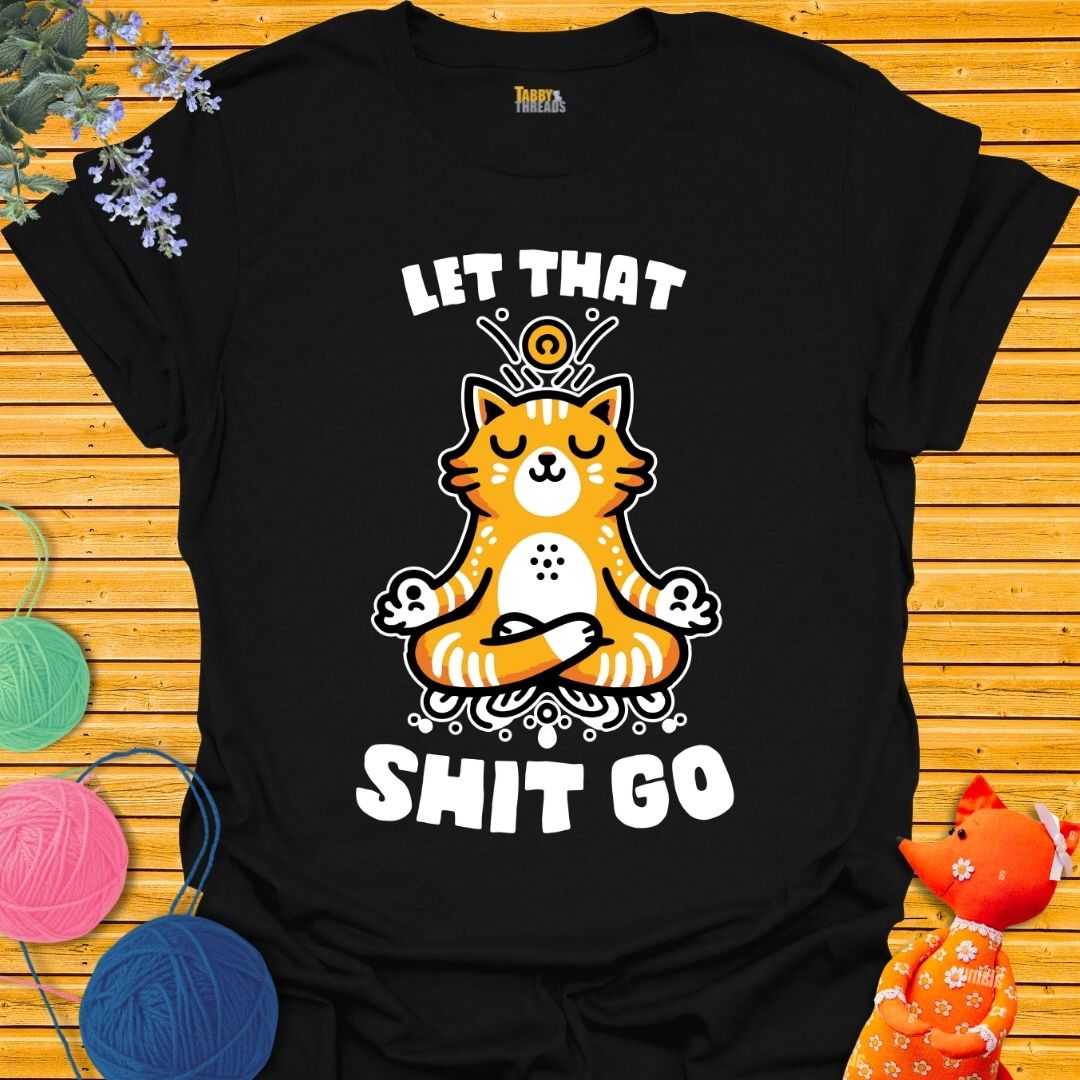 Let That Shit Go T-shirt