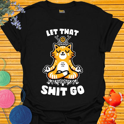 Let That Shit Go T-shirt