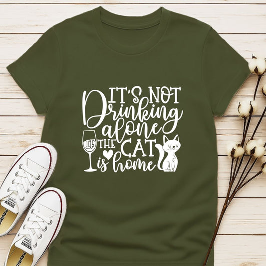 It's Not Drinking Alone, the Cat is Home T-shirt