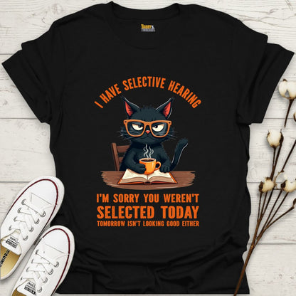 I Have Selective Hearing T-shirt
