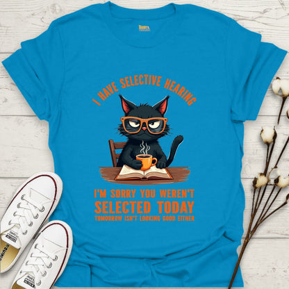 I Have Selective Hearing T-shirt