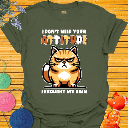 I Don't Need Your Attitude T-shirt