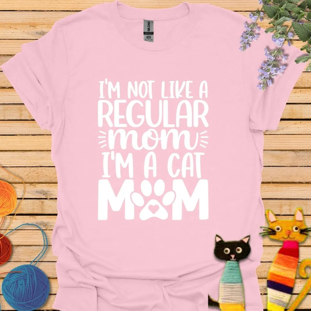 I'm Not Like a Regular Mom, I'm a Cat Mom T-shirt