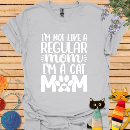 I'm Not Like a Regular Mom, I'm a Cat Mom T-shirt