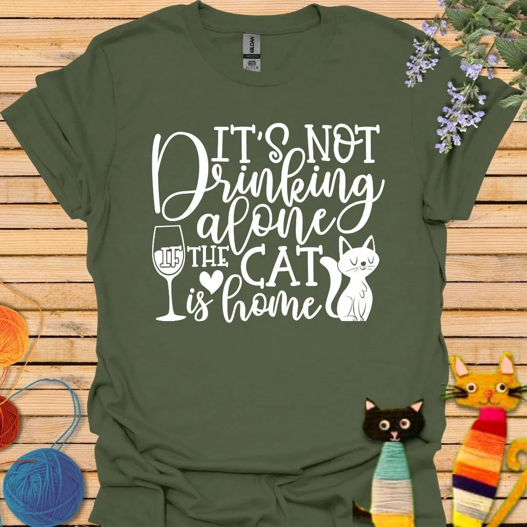 It's Not Drinking Alone, the Cat is Home T-shirt