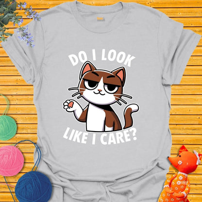 Do I Look Like I Care T-shirt