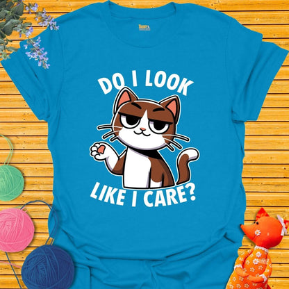 Do I Look Like I Care T-shirt