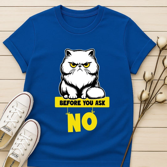 Before You Ask T-shirt
