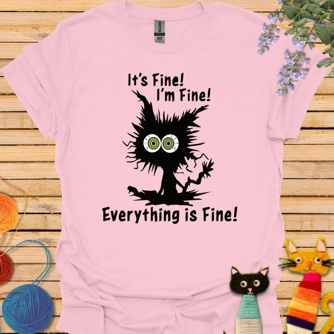 It's Fine, I'm Fine, Everything is Fine T-shirt