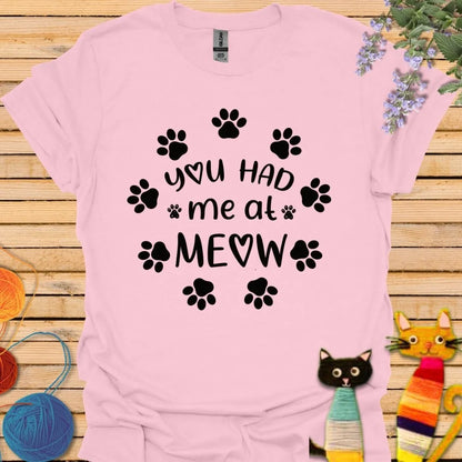 You Had Me At Meow T-shirt