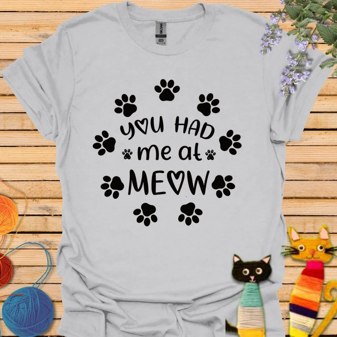 You Had Me At Meow T-shirt