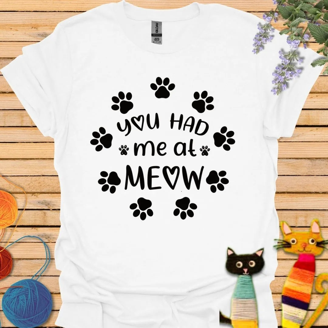 You Had Me At Meow T-shirt