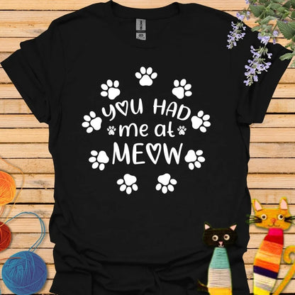 You Had Me At Meow T-shirt