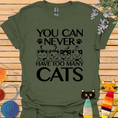 You Can Never Have Too Many Cats T-shirt