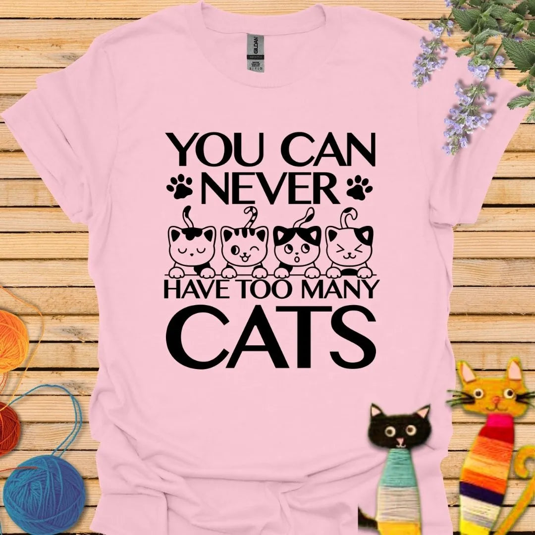 You Can Never Have Too Many Cats T-shirt