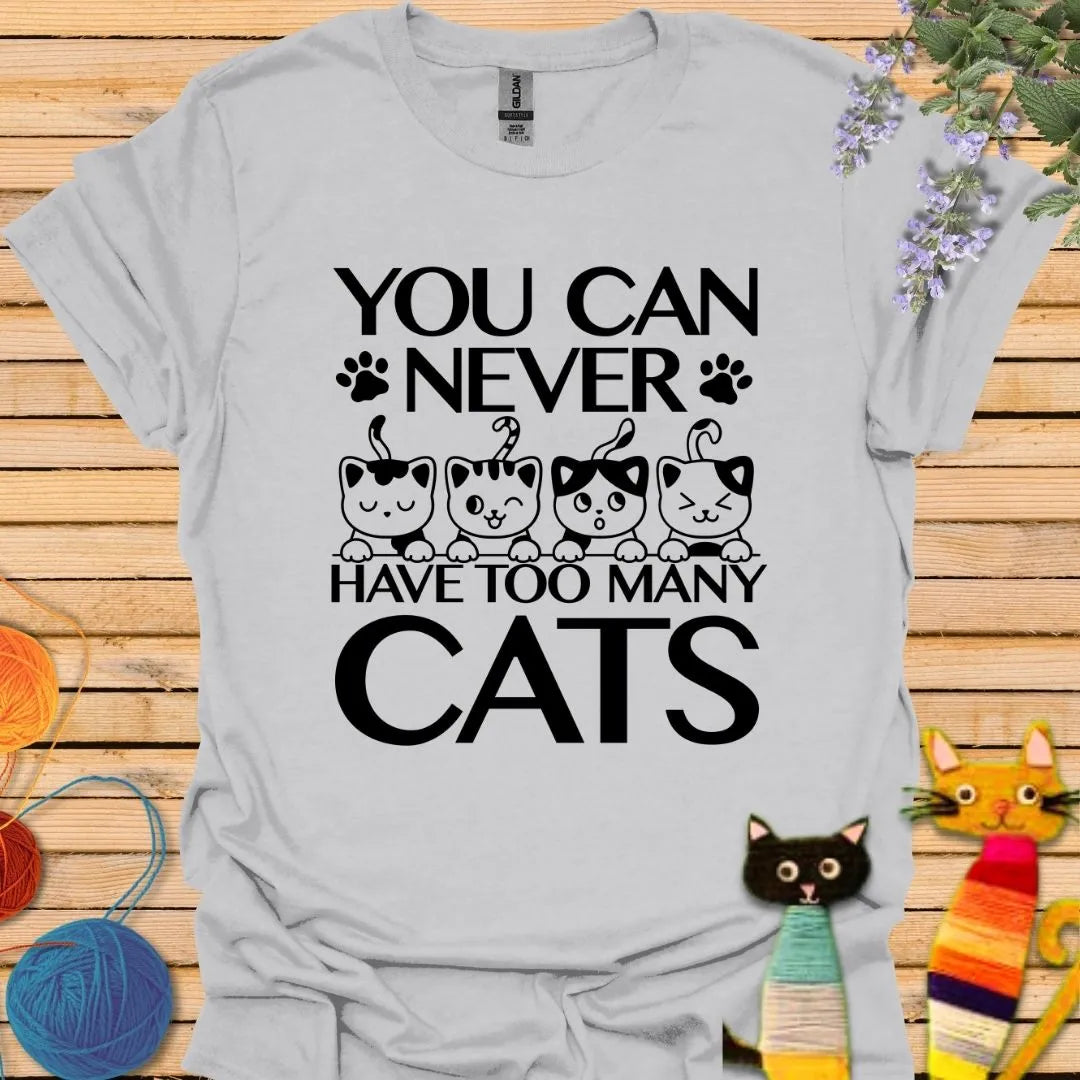 You Can Never Have Too Many Cats T-shirt