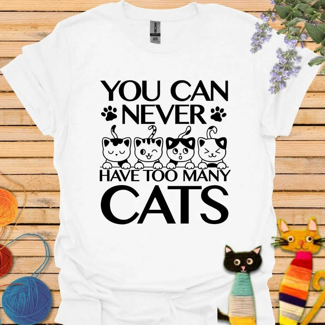 You Can Never Have Too Many Cats T-shirt