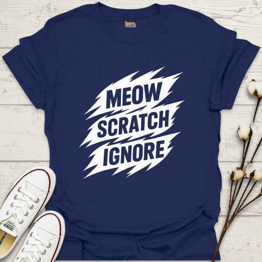 Meow, Scratch, Ignore T-shirt