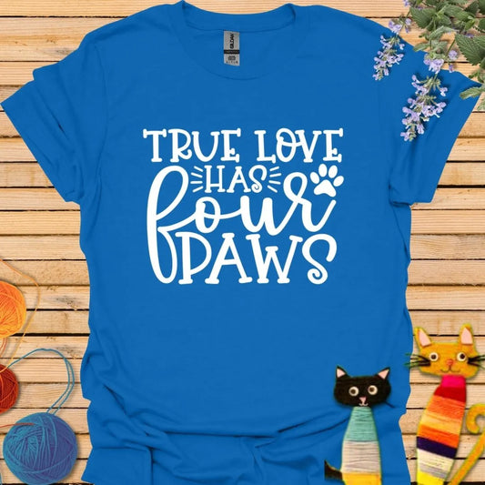 True Love Has Four Paws T-shirt