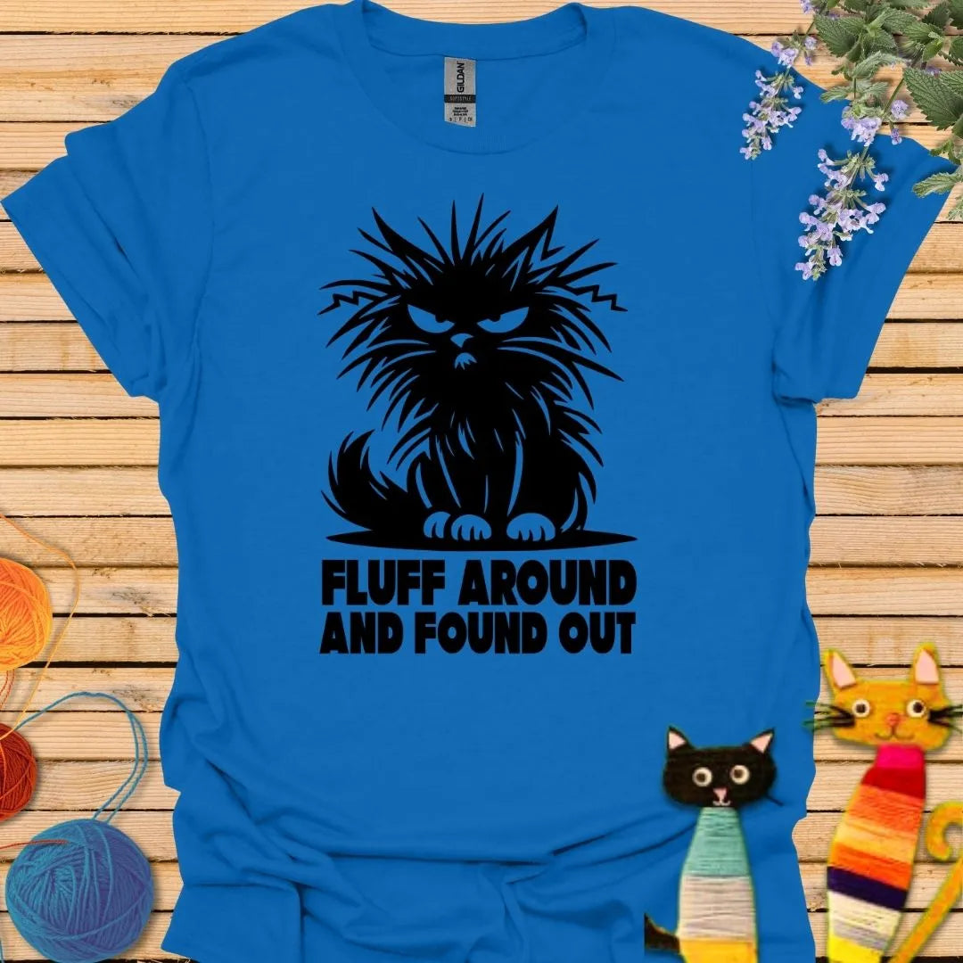 Fluff Around and Found Out T-shirt