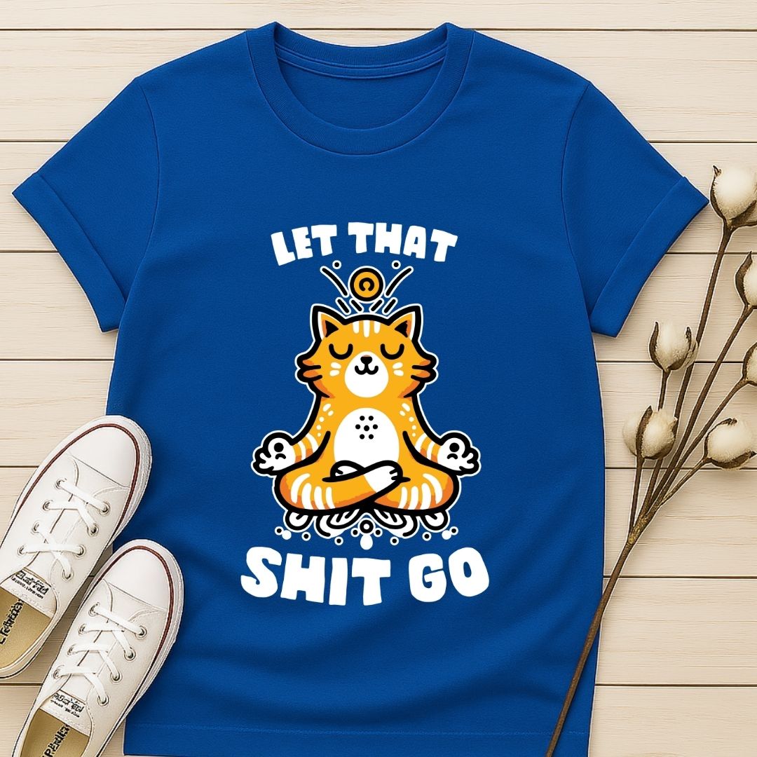 Let That Shit Go T-shirt