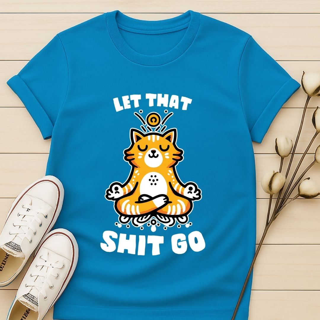 Let That Shit Go T-shirt