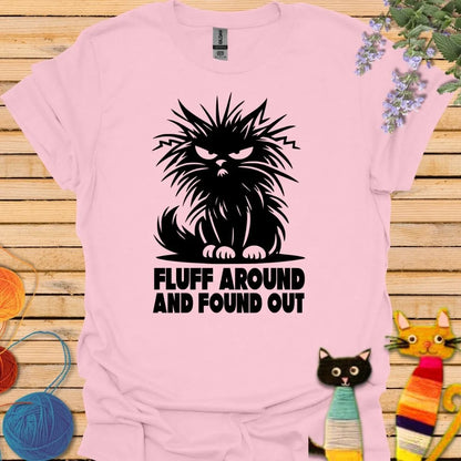 Fluff Around and Found Out T-shirt