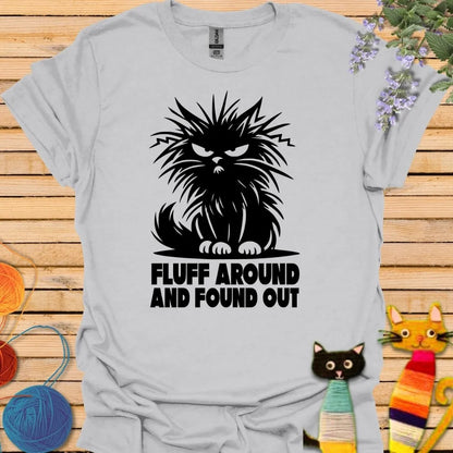 Fluff Around and Found Out T-shirt