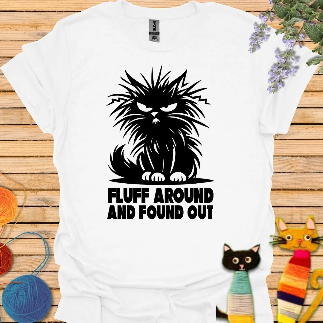 Fluff Around and Found Out T-shirt