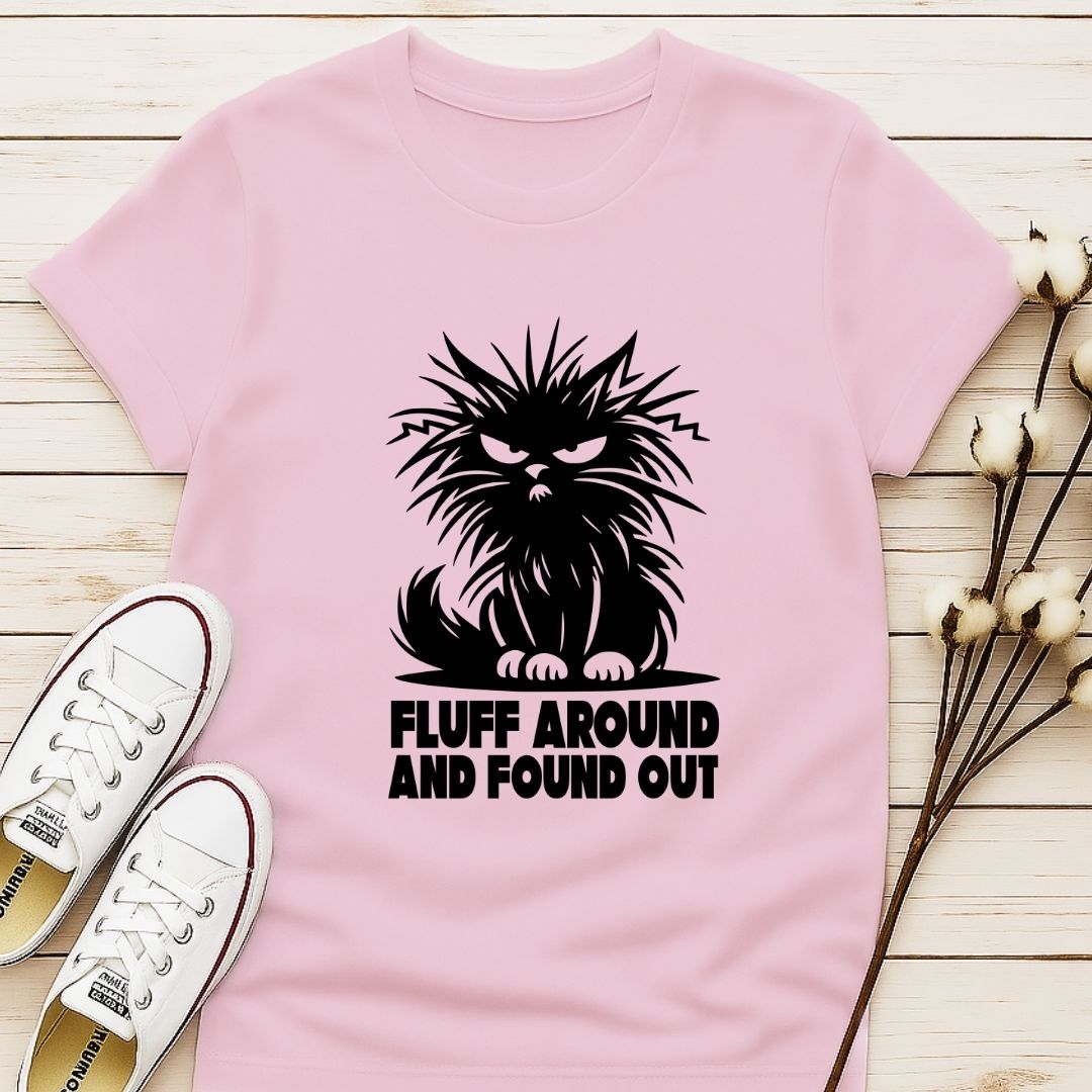 Fluff Around and Found Out T-shirt