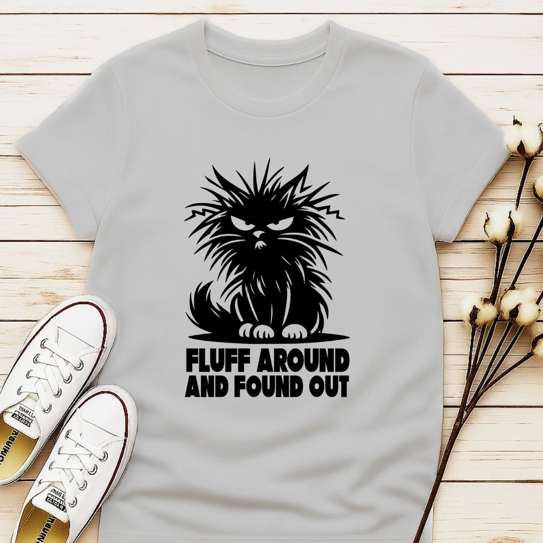 Fluff Around and Found Out T-shirt